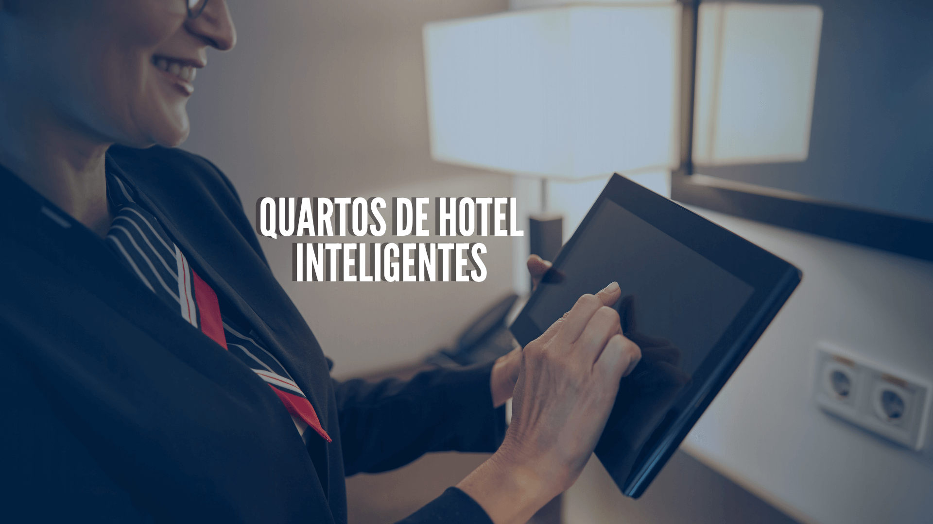 Conheça os benefícios do uso de Quartos Inteligentes nos hotéis
